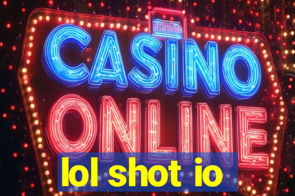 lol shot io